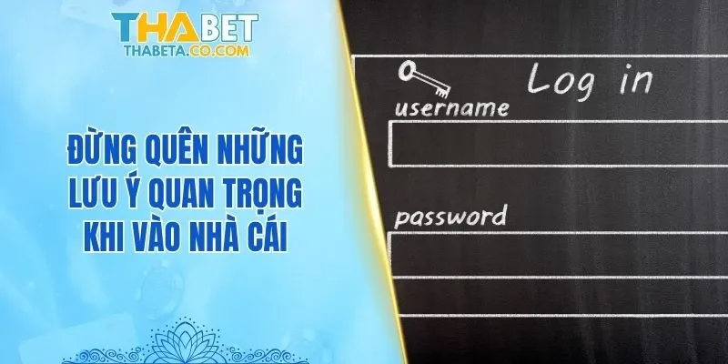 Đăng Nhập 3 Đừng quên những lưu ý quan trọng khi vào nhà cái