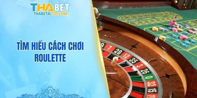 Roulette - 4 Mẹo Hay Thắng Lớn Học Hỏi Từ Các Cao Thủ 1 Tìm hiểu cách chơi Roulette